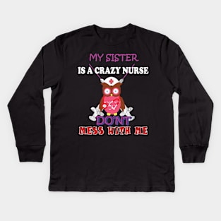 my sister is a crazy nurse Kids Long Sleeve T-Shirt